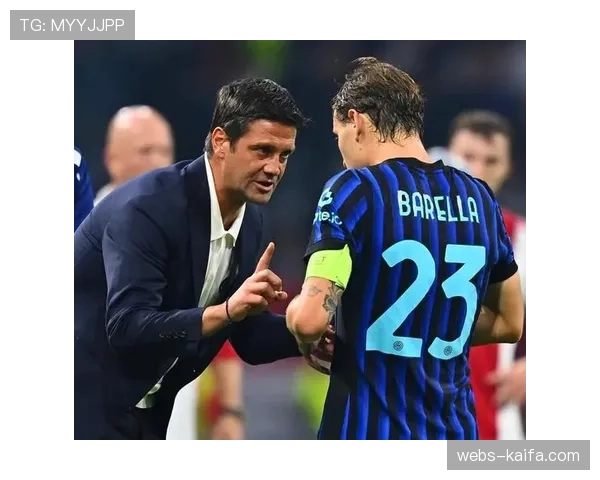 消息：国际米兰与中场核心巴雷拉的续约谈判取得积极进展